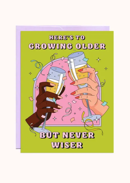 Older Never Wiser Birthday Card